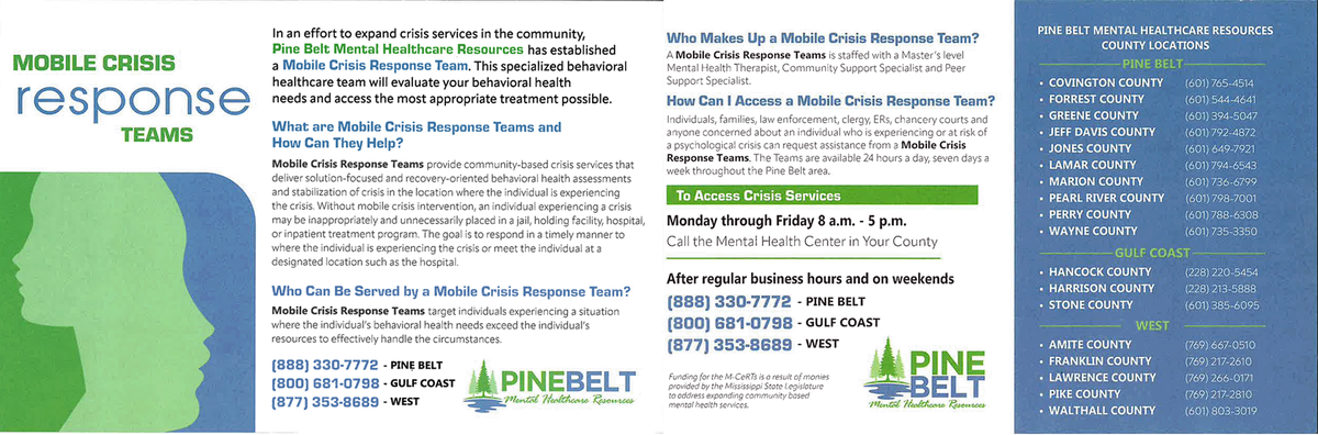 This flyer from Pine Belt Mental Healthcare Resources explains how mobile crisis response teams operate across Mississippi. The teams offer 24/7 behavioral health support in rural counties and can be reached by calling regional numbers listed in the brochure.